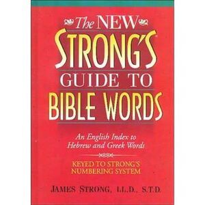 The New Strong's Guide to Bible Words: An English Index to Hebrew and Greek Word